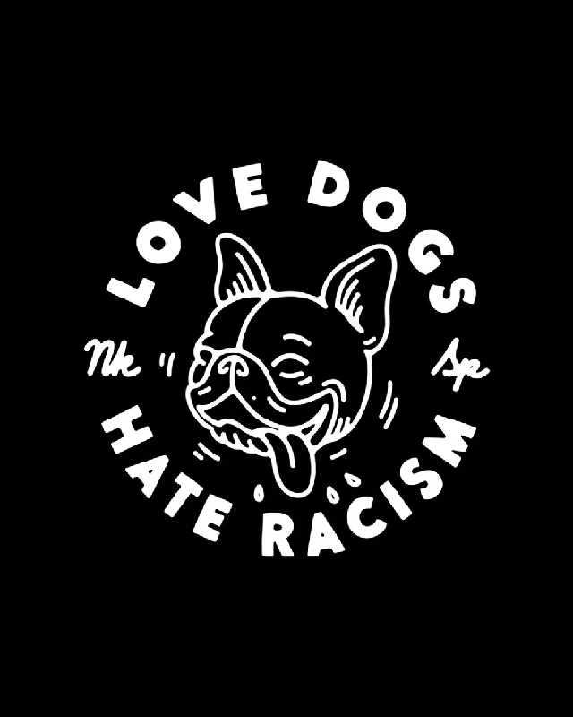 PREORDER: Love Dogs Hate Racism Black